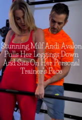 stunning milf andi avalon pulls her leggings down and sits on her personal trainer’s face 